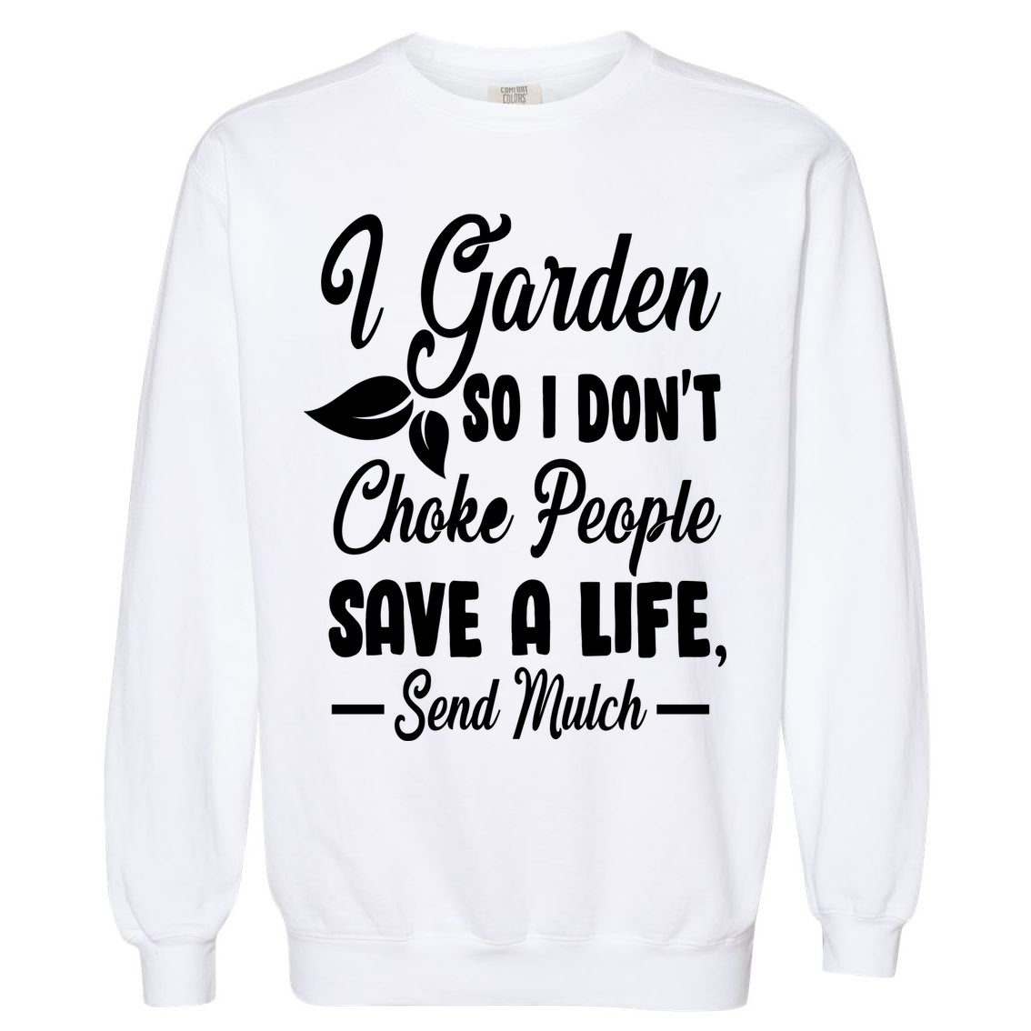 I Garden So I Don't Choke People Garment-Dyed Sweatshirt