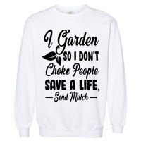 I Garden So I Don't Choke People Garment-Dyed Sweatshirt