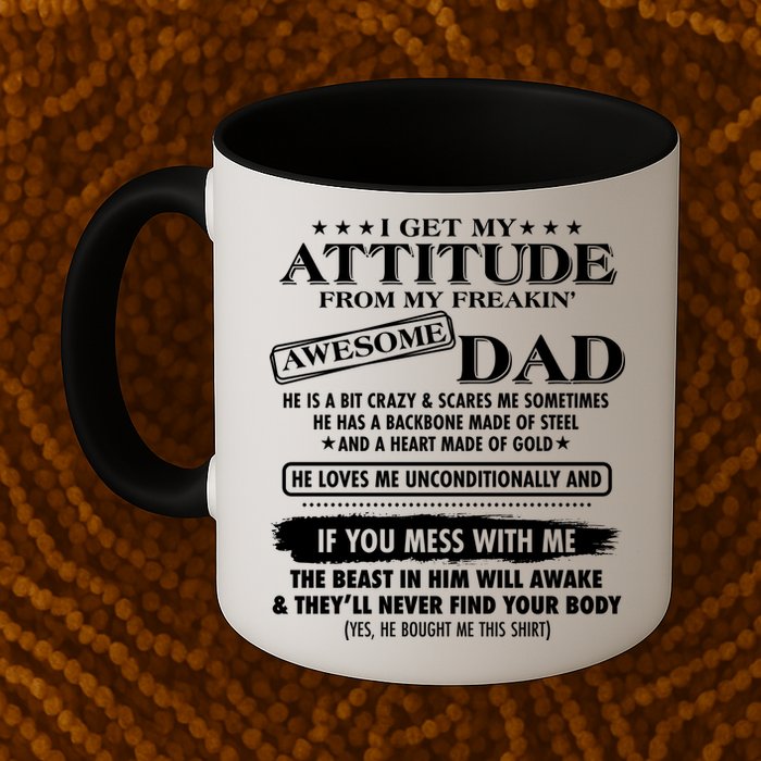 I Get My Attitude From My Freakin' Awesome Dad Mug