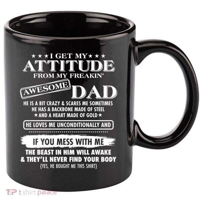 I Get My Attitude From My Freakin' Awesome Dad 11oz C Handle Ceramic Mug