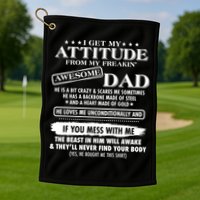 I Get My Attitude From My Freakin' Awesome Dad Golf Towel