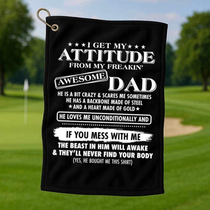 I Get My Attitude From My Freakin' Awesome Dad Golf Towel