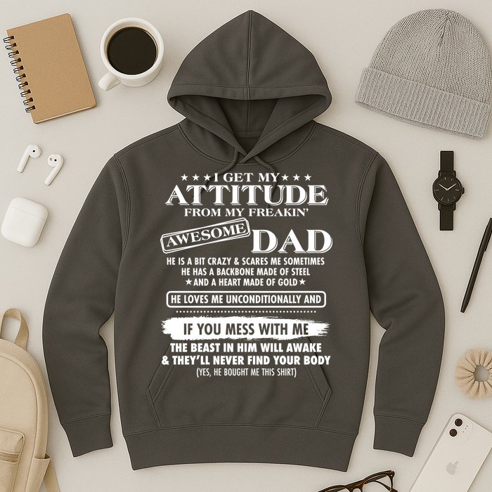 I Get My Attitude From My Freakin' Awesome Dad Hoodie