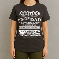 I Get My Attitude From My Freakin' Awesome Dad T-Shirt