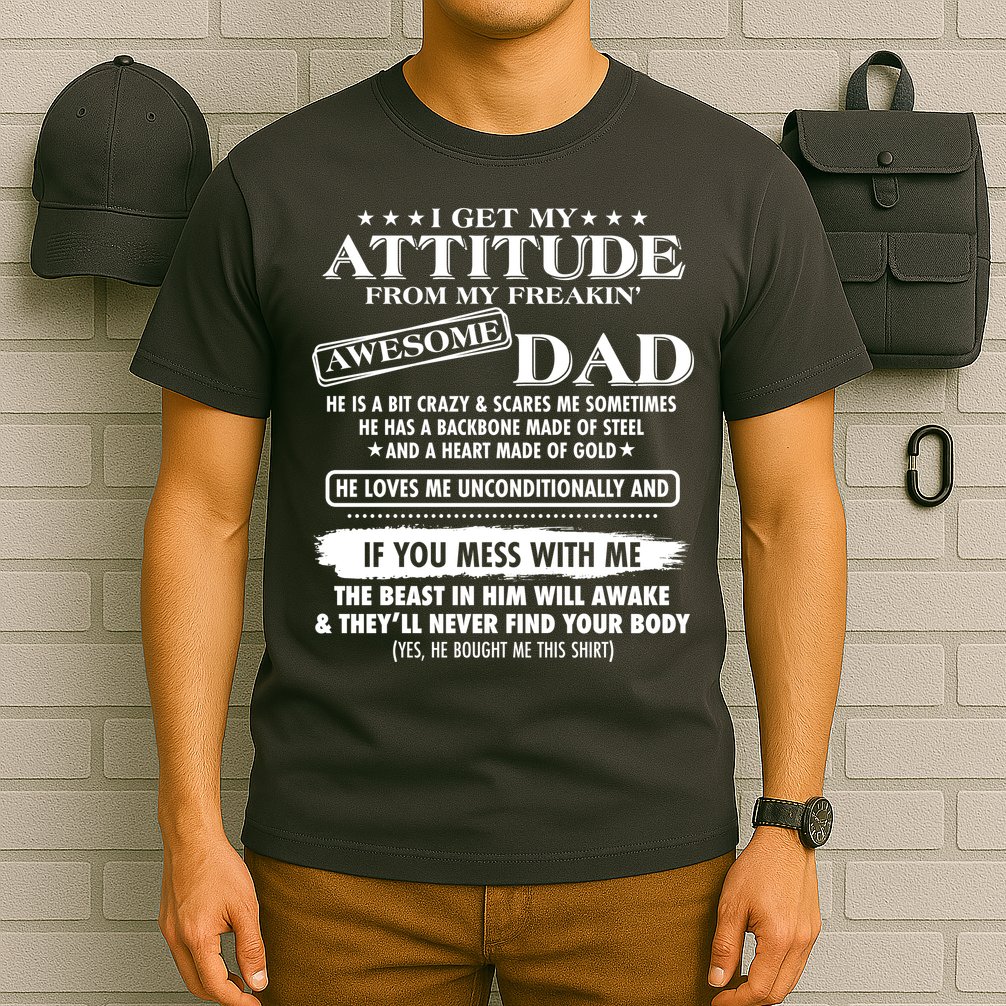 I Get My Attitude From My Freakin' Awesome Dad T-Shirt