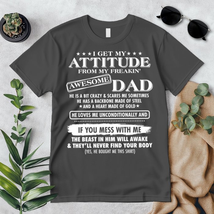 I Get My Attitude From My Freakin' Awesome Dad Premium T-Shirt