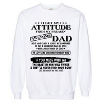 I Get My Attitude From My Freakin' Awesome Dad Garment-Dyed Sweatshirt