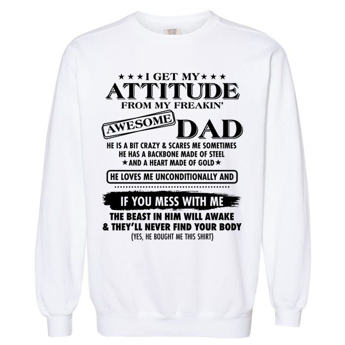 I Get My Attitude From My Freakin' Awesome Dad Garment-Dyed Sweatshirt
