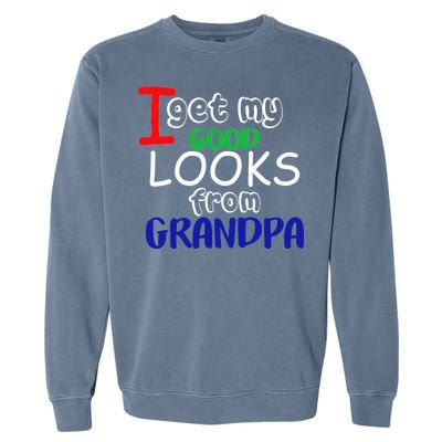 I Get My Looks From Grandpa Garment-Dyed Sweatshirt