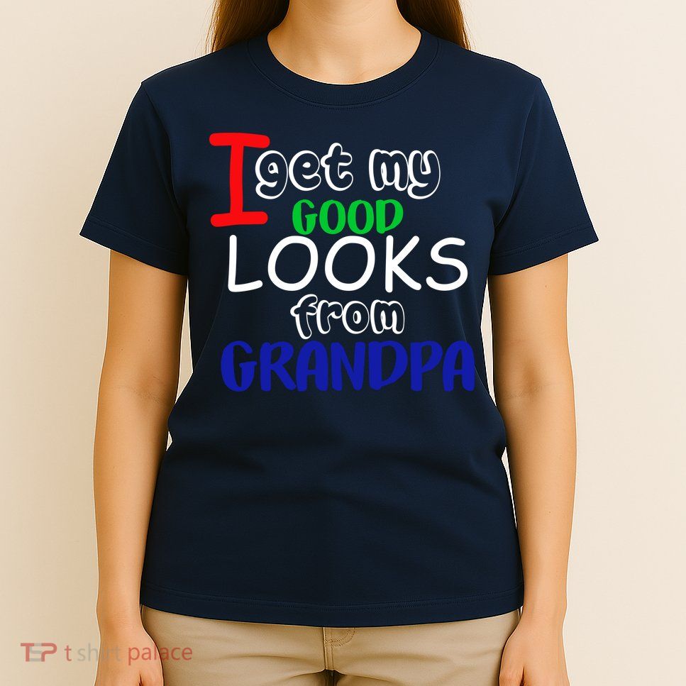 I Get My Looks From Grandpa T-Shirt