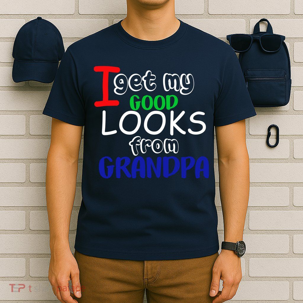 I Get My Looks From Grandpa T-Shirt