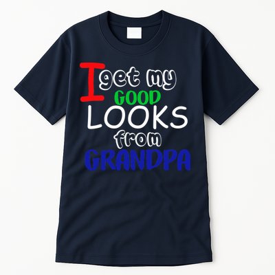 I Get My Looks From Grandpa Tall T-Shirt