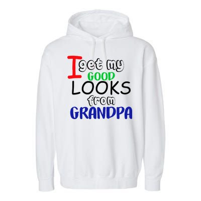 I Get My Looks From Grandpa Garment-Dyed Fleece Hoodie