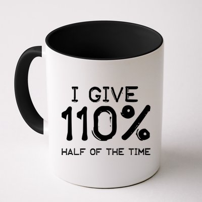 I Give 110 Percent Half Of The Time Mug