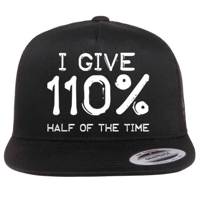 I Give 110 Percent Half Of The Time Flatbill Hat