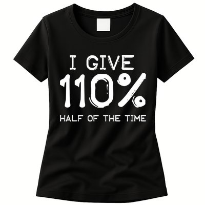 I Give 110 Percent Half Of The Time Womens T-Shirt
