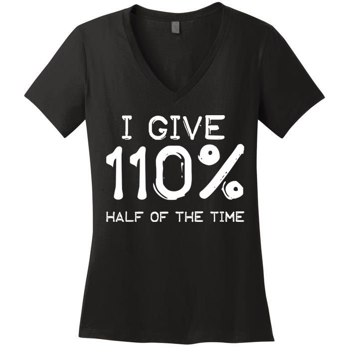 I Give 110 Percent Half Of The Time Women's V-Neck T-Shirt