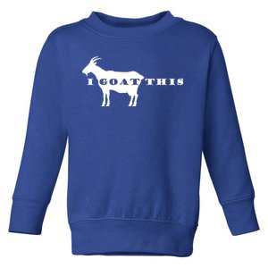 I Goat This Toddler Sweatshirt