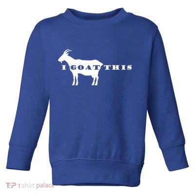 I Goat This Toddler Sweatshirt