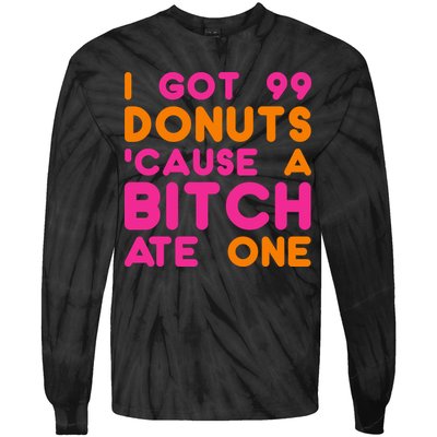 I Got 99 Donuts Cause A B*tch Ate One Tie-Dye Long Sleeve Shirt