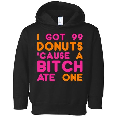 I Got 99 Donuts Cause A B*tch Ate One Toddler Hoodie