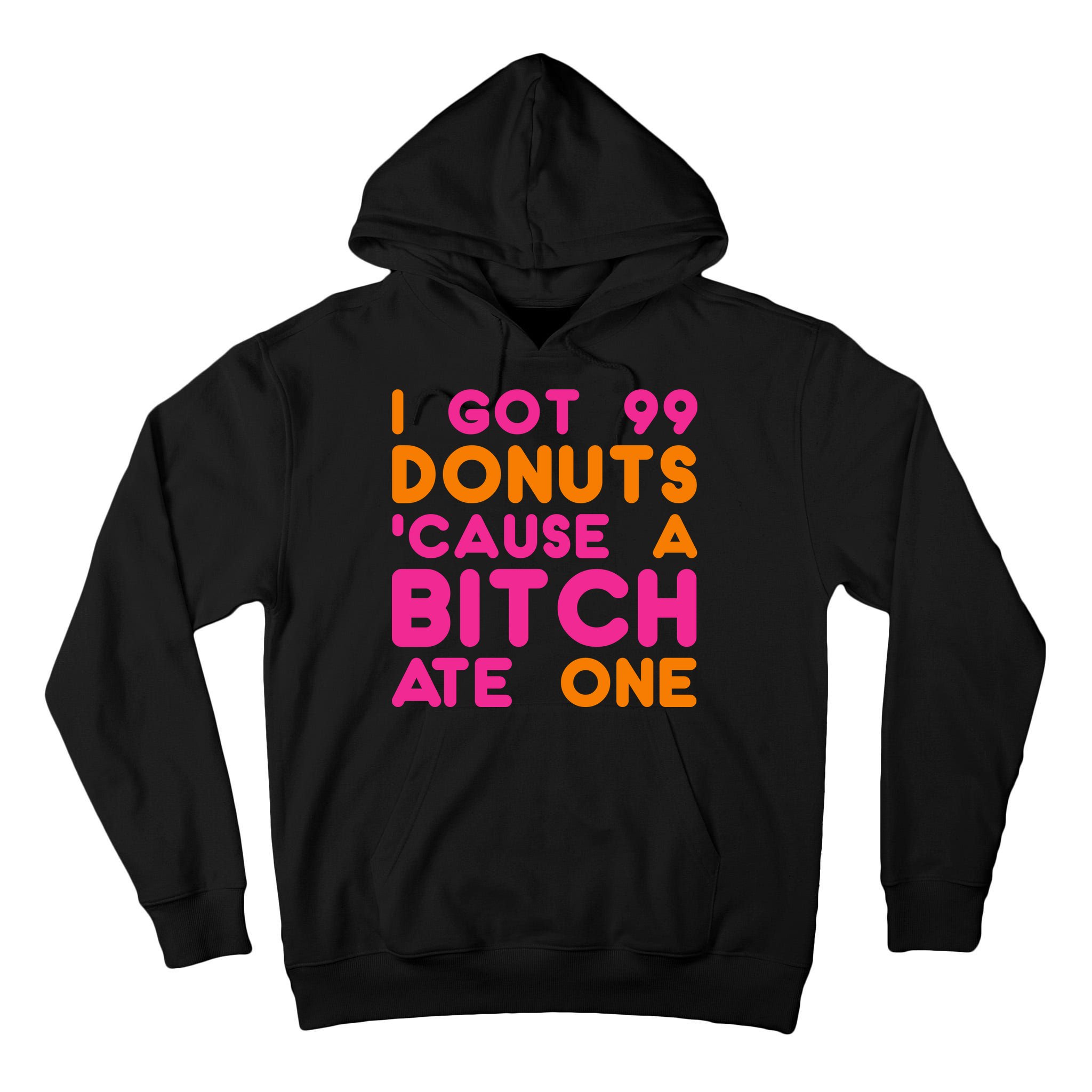 I Got 99 Donuts Cause A B*tch Ate One Tall Hoodie