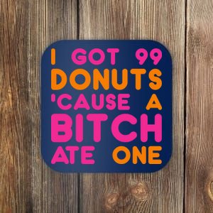 I Got 99 Donuts Cause A B*tch Ate One Coaster