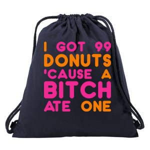 I Got 99 Donuts Cause A B*tch Ate One Drawstring Bag