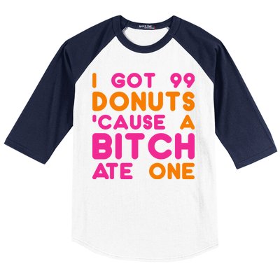 I Got 99 Donuts Cause A B*tch Ate One Baseball Sleeve Shirt