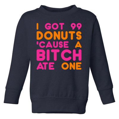 I Got 99 Donuts Cause A B*tch Ate One Toddler Sweatshirt