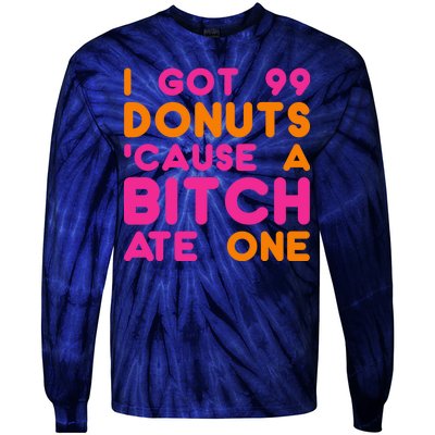 I Got 99 Donuts Cause A B*tch Ate One Tie-Dye Long Sleeve Shirt