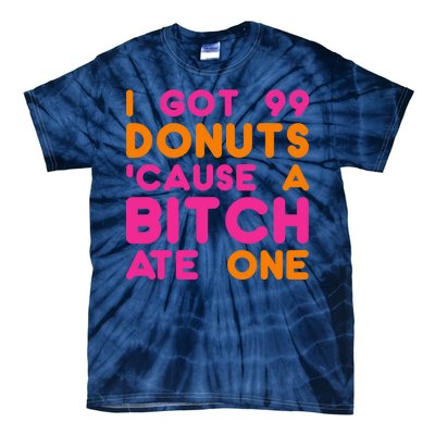 I Got 99 Donuts Cause A B*tch Ate One Tie-Dye T-Shirt