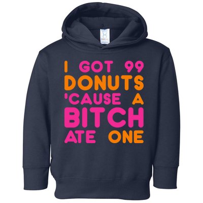 I Got 99 Donuts Cause A B*tch Ate One Toddler Hoodie