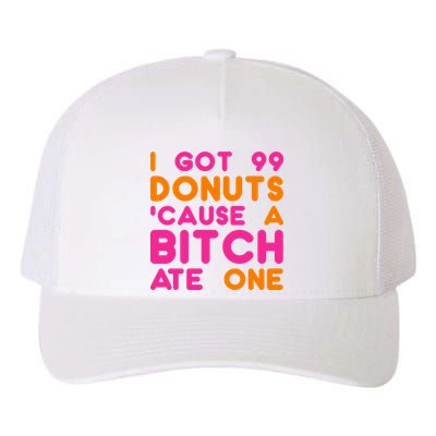 I Got 99 Donuts Cause A B*tch Ate One Yupoong Adult 5-Panel Trucker Hat