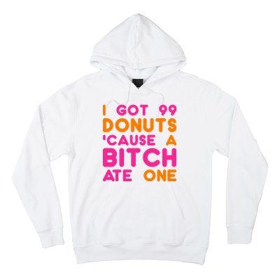 I Got 99 Donuts Cause A B*tch Ate One Hoodie