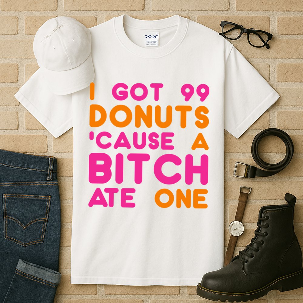 I Got 99 Donuts Cause A B*tch Ate One Tall T-Shirt