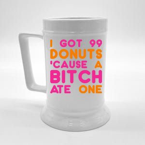 I Got 99 Donuts Cause A B*tch Ate One Beer Stein