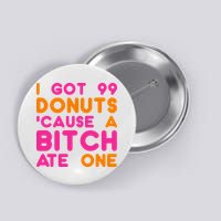 I Got 99 Donuts Cause A B*tch Ate One Button