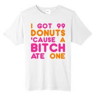 I Got 99 Donuts Cause A B*tch Ate One Tall Fusion ChromaSoft Performance T-Shirt