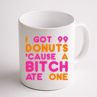 I Got 99 Donuts Cause A B*tch Ate One Mug