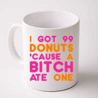 I Got 99 Donuts Cause A B*tch Ate One Mug