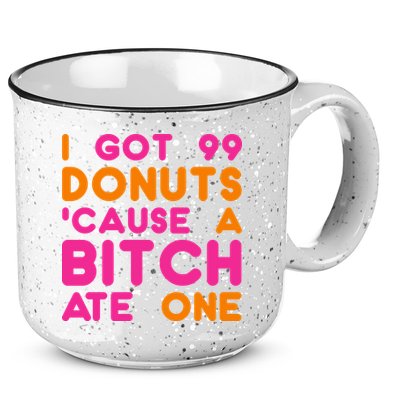 I Got 99 Donuts Cause A B*tch Ate One 15oz Campfire Ceramic Mug