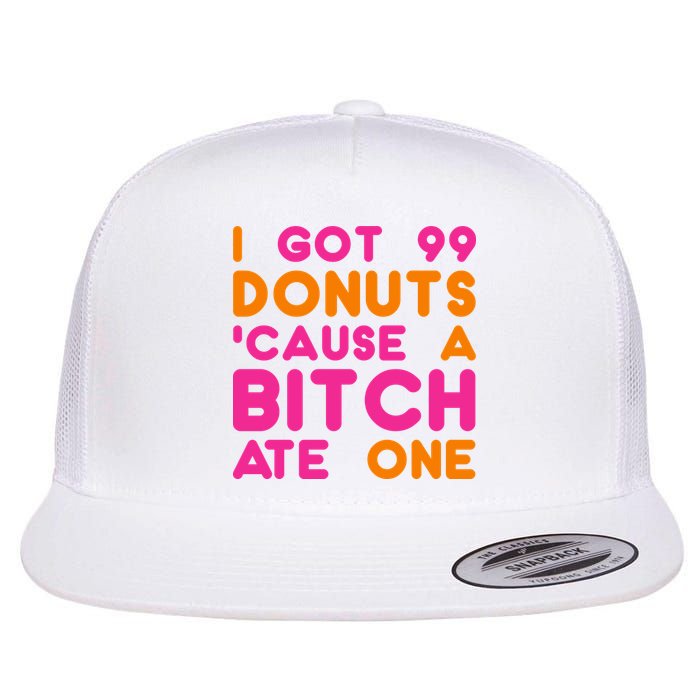 I Got 99 Donuts Cause A B*tch Ate One Flatbill Hat