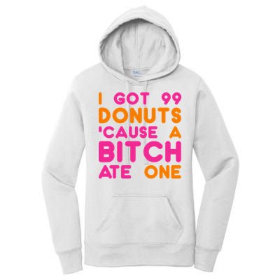 I Got 99 Donuts Cause A B*tch Ate One Women's Pullover Hoodie
