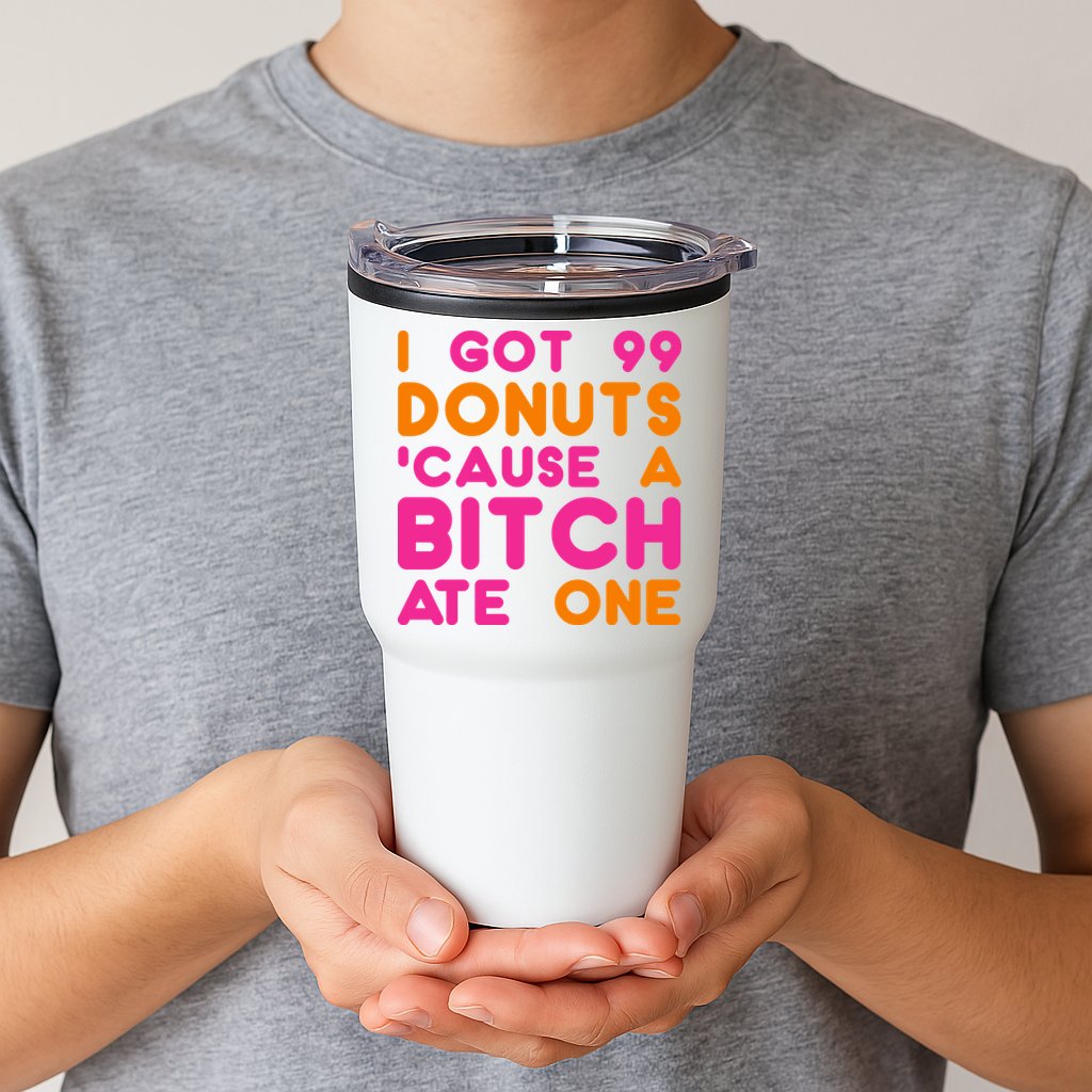 I Got 99 Donuts Cause A B*tch Ate One Tumbler