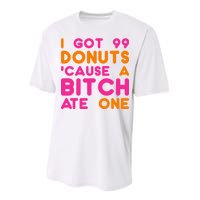 I Got 99 Donuts Cause A B*tch Ate One Performance Sprint T-Shirt