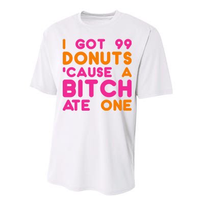 I Got 99 Donuts Cause A B*tch Ate One Performance Sprint T-Shirt