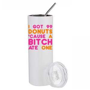 I Got 99 Donuts Cause A B*tch Ate One Stainless Steel Tumbler