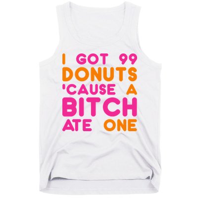 I Got 99 Donuts Cause A B*tch Ate One Tank Top