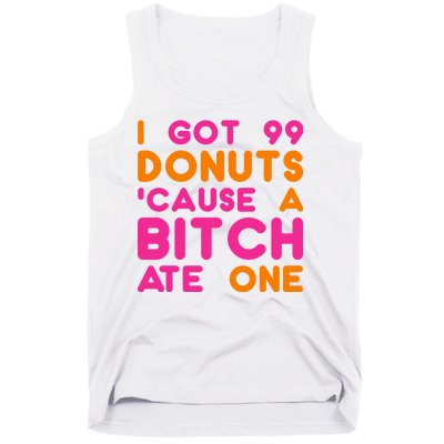 I Got 99 Donuts Cause A B*tch Ate One Tank Top